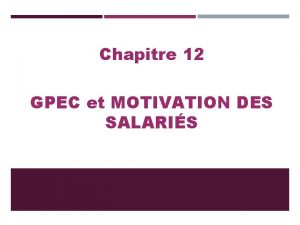 Chapitre 12 GPEC et MOTIVATION DES SALARIS LA