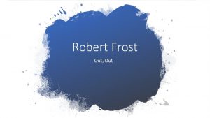 Robert Frost Out Out Out Out This is