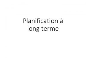 Planification long terme Objectifs dune planification long terme