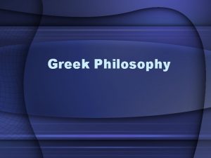 Greek Philosophy What is philosophy Literally means Lover