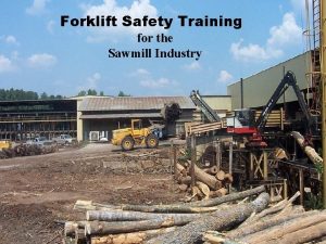 Forklift Safety Training for the Sawmill Industry Page