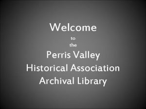 Welcome to the Perris Valley Historical Association Archival