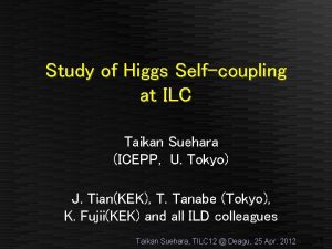 Study of Higgs Selfcoupling at ILC Taikan Suehara