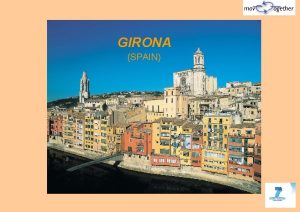 GIRONA SPAIN GIRONA IS LOCATED In NORTHEAST of