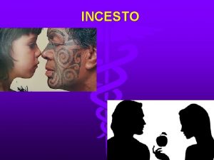 INCESTO Es el contacto sexual entre parientes de