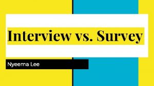 Interview vs Survey Nyeema Lee Interview Research Question