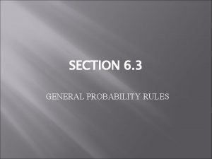 SECTION 6 3 GENERAL PROBABILITY RULES General addition