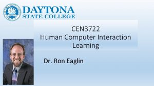 CEN 3722 Human Computer Interaction Learning Dr Ron