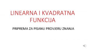 LINEARNA I KVADRATNA FUNKCIJA PRIPREMA ZA PISANU PROVJERU