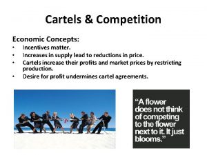 Cartels Competition Economic Concepts Incentives matter Increases in