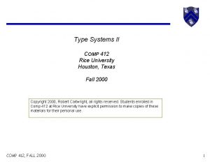 Type Systems II COMP 412 Rice University Houston