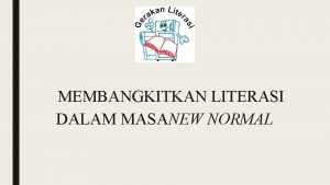 MEMBANGKITKAN LITERASI DALAM MASANEW NORMAL Literasi didefinisikan sbg