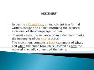 INDICTMENT Issued by a Grand Jury an indictment