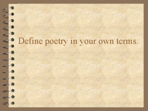 Define poetry in your own terms POETRY Objective