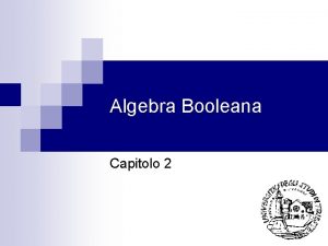 Algebra Booleana Capitolo 2 Introduzione n n n