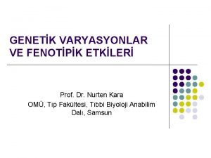 GENETK VARYASYONLAR VE FENOTPK ETKLER Prof Dr Nurten