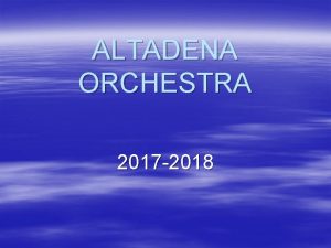 ALTADENA ORCHESTRA 2017 2018 A little about me