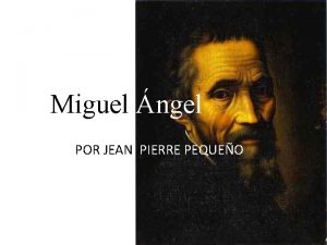 Miguel ngel POR JEAN PIERRE PEQUEO VIDA Y